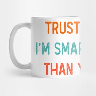 Trust Me, I'm Smarter Than You Mug